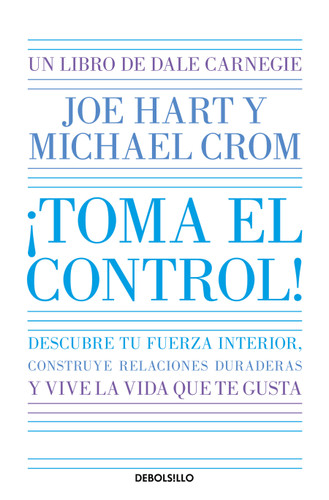¡Toma el control! Descubre tu fuerza interior, construye relaciones duraderas y vive la vida que te gusta / Take Command book cover by Dale Carnegie, Joe Hart, Michael Crom