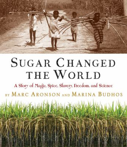 Sugar Changed the World : A Story of Magic, Spice, Slavery, Freedom, and Science Cover