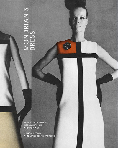 Mondrian’s Dress: Yves Saint Laurent, Piet Mondrian, and Pop Art book cover by Nancy J. Troy, Ann Marguerite Tartsinis