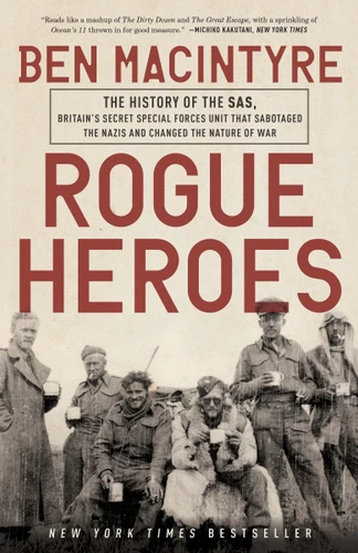 Rogue Heroes: The History of the SAS, Britain's Secret Special Forces Unit That Sabotaged the Nazis and Changed the Nature of War book cover by Ben Macintyre