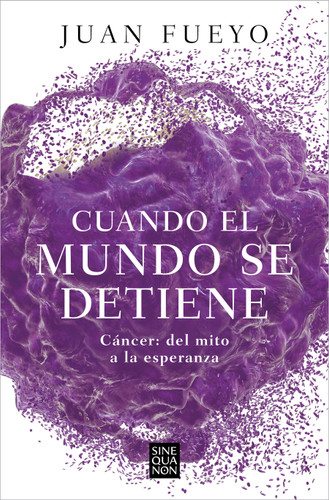 Cuando el mundo se detiene. Cáncer: del mito a la esperanza / When the World Stop s: Cancer. From Myth to Hope book cover by Juan Fueyo