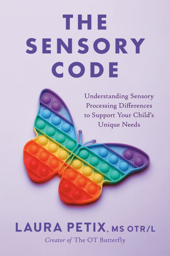 The Sensory Code: Understanding Sensory Processing Differences to Support Your Child's Unique Needs book cover by Laura Petix, MS OTR/L