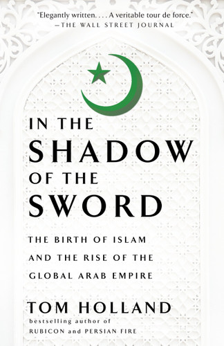 In the Shadow of the Sword: The Birth of Islam and the Rise of the Global Arab Empire book cover by Tom Holland