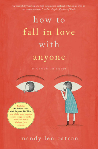 How to Fall in Love with Anyone: A Memoir in Essays book cover by Mandy Len Catron