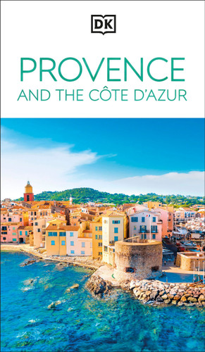 DK Provence and the Côte d'Azur: Must-See Sights. Culture & History. Detailed Maps & Tours. Area-by-Area Guide. (Travel Guide) book cover by DK Travel