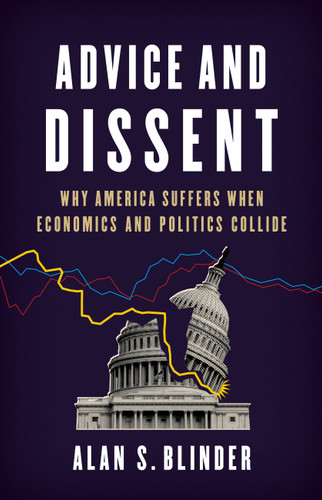 Advice and Dissent: Why America Suffers When Economics and Politics Collide book cover by Alan S. Blinder