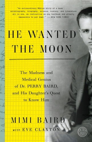 He Wanted the Moon: The Madness and Medical Genius of Dr. Perry Baird, and His Daughter's Quest to Know Him book cover by Mimi Baird, Eve Claxton
