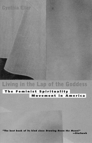 Living In The Lap of Goddess: The Feminist Spirituality Movement in America book cover by Cynthia Eller