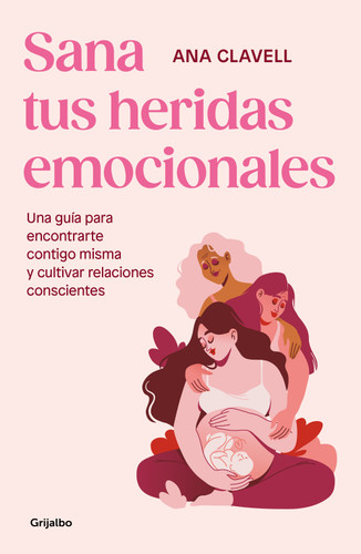Sana tus heridas emocionales: Una guía para encontrarte contigo misma y cultivar relaciones conscientes / Heal Your Emotional Wounds book cover by Ana Clavel
