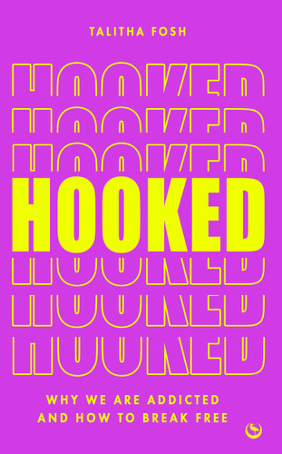 Hooked: Why we are addicted and how to break free book cover by Talitha Fosh