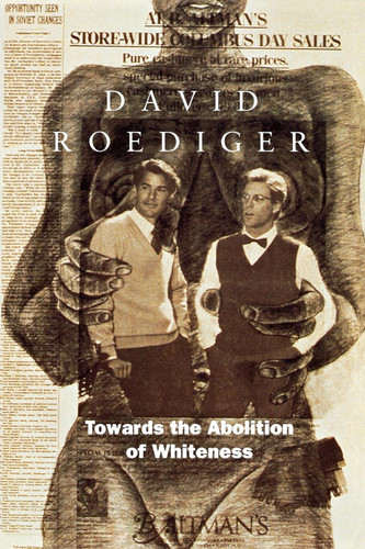 Towards the Abolition of Whiteness: Essays on Race, Politics, and Working Class History (Haymarket Series) book cover by David R. Roediger