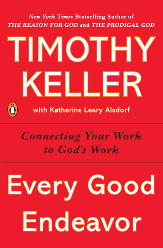 Every Good Endeavor: Connecting Your Work to God's Work book cover by Timothy Keller