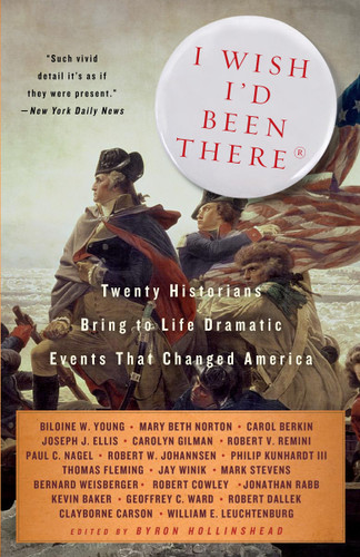 I Wish I'd Been There: Twenty Historians Bring to Life the Dramatic Events That Changed America book cover by Byron Hollinshead