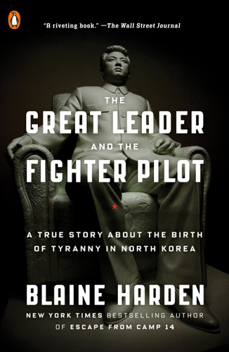 The Great Leader and the Fighter Pilot: A True Story About the Birth of Tyranny in North Korea book cover by Blaine Harden