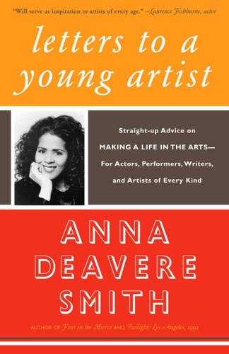 Letters to a Young Artist: Straight-up Advice on Making a Life in the Arts-For Actors, Performers, Writers,and Artists of Every Kind book cover by Anna Deavere Smith
