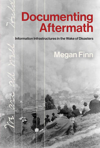 Documenting Aftermath: Information Infrastructures in the Wake of Disasters (Infrastructures) book cover by Megan Finn