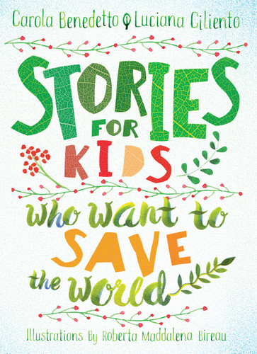 Stories for Kids Who Want to Save the World book cover by Carola Benedetto, Luciana Ciliento