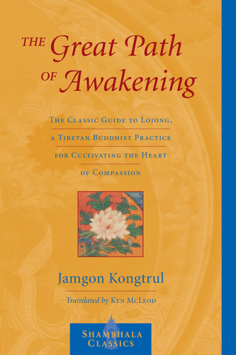 The Great Path of Awakening: The Classic Guide to Lojong, a Tibetan Buddhist Practice for Cultivating the Heart of Compassion book cover by Jamgon Kongtrul Lodro Taye