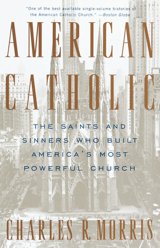 American Catholic: The Saints and Sinners Who Built America's Most Powerful Church book cover by Charles Morris