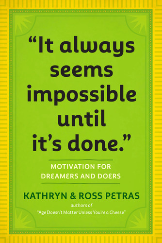 "It Always Seems Impossible Until It's Done.": Motivation for Dreamers & Doers book cover by Kathryn Petras, Ross Petras