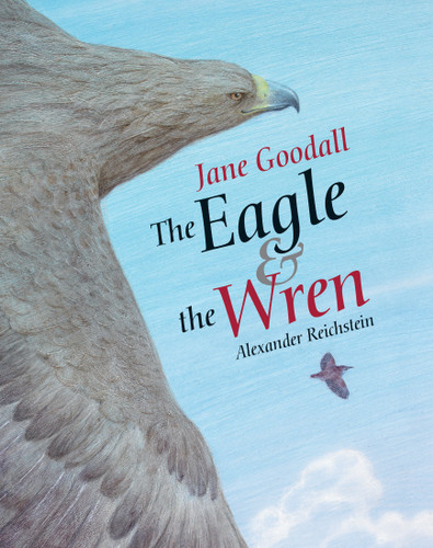 The Eagle & the Wren book cover by Jane Goodall