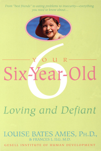 Your Six-Year-Old: Loving and Defiant book cover by Louise Bates Ames, Frances L. Ilg