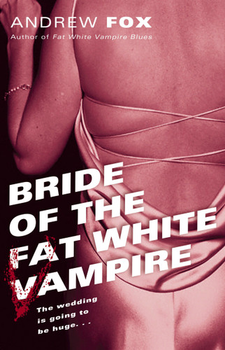 Bride of the Fat White Vampire: A Novel (Fat White Vampire) book cover by Andrew Fox
