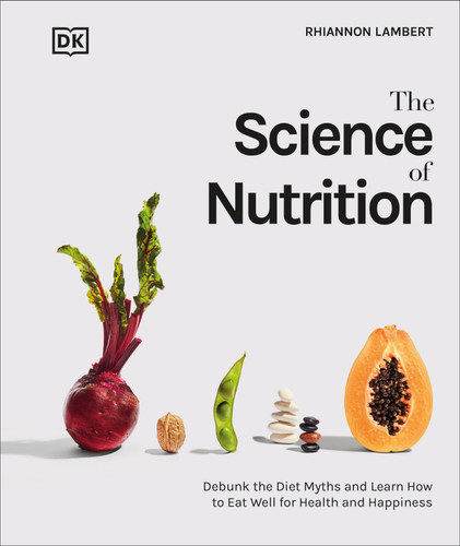 The Science of Nutrition: Debunk the Diet Myths and Learn How to Eat Responsibly for Health and Happiness (The Science of Food) book cover by Rhiannon Lambert