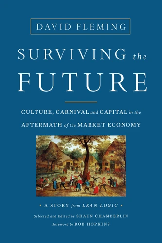 Surviving the Future: Culture, Carnival and Capital in the Aftermath of the Market Economy book cover by David Fleming, Shaun Chamberlin