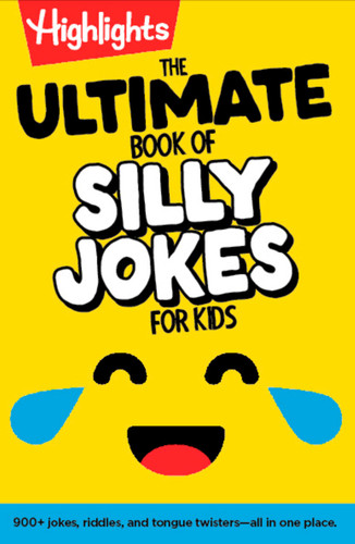 The Ultimate Book of Silly Jokes for Kids: Kid-Friendly Joke Book with Hundreds of Jokes, Riddles and Tongue Twisters for Laugh-Out-Loud Fun, Kids 6+ (Highlights Joke Books) book cover by 