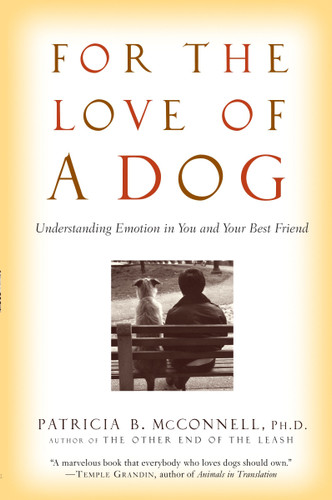 For the Love of a Dog: Understanding Emotion in You and Your Best Friend book cover by Patricia McConnell, Ph.D.