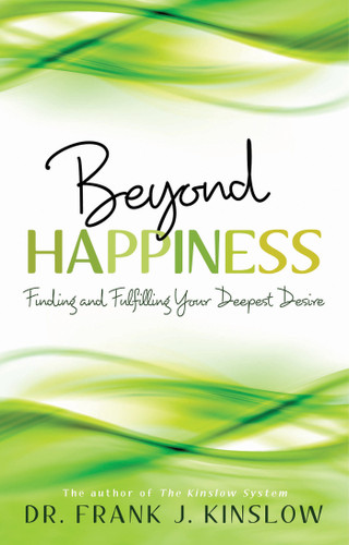 Beyond Happiness: Finding and Fulfilling Your Deepest Desire book cover by Dr. Frank J. Kinslow