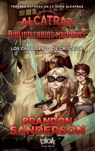 Los caballeros de cristalia  /  The Knights of Crystallia (ALCATRAZ CONTRA LOS BIBLIOTECARIOS MALVADOS / ALCATRAZ VERSUS THE EVIL LIBRARIANS) book cover by Brandon Sanderson