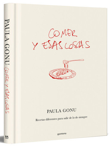 Comer y esas cosas. Recetas diferentes para salir de lo de siempre / Eating and Other Things: Easy and Fun Recipes for Everyday Life book cover by Paula Gonu