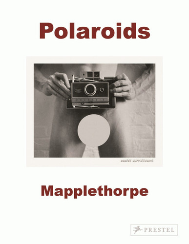 Robert Mapplethorpe: Polaroids book cover by Sylvia Wolf