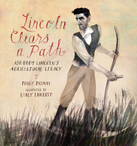 Lincoln Clears a Path: Abraham Lincoln's Agricultural Legacy book cover by Peggy Thomas