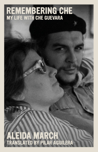 Remembering Che: My Life with Che Guevara (The Che Guevara Library) book cover by Aleida March