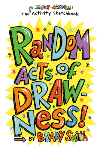 Random Acts of Drawness!: The Super-Awesome Activity Sketchbook book cover by Brady Smith
