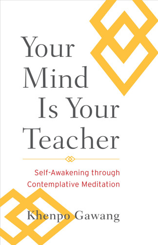 Your Mind Is Your Teacher: Self-Awakening through Contemplative Meditation book cover by Khenpo Gawang, Jamgon Mipham