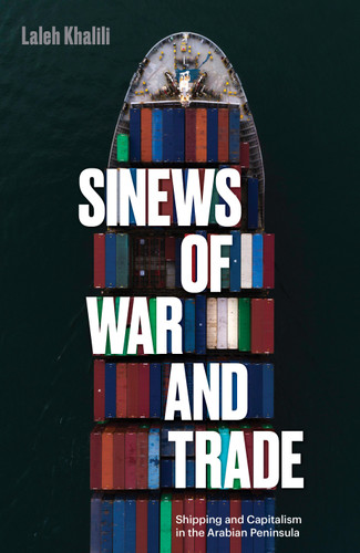 Sinews of War and Trade: Shipping and Capitalism in the Arabian Peninsula book cover by Laleh Khalili