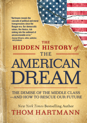 The Hidden History of the American Dream: The Demise of the Middle Class—and How to Rescue Our Future (The Thom Hartmann Hidden History Series) book cover by Thom Hartmann