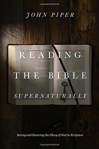 Reading the Bible Supernaturally: Seeing and Savoring the Glory of God in Scripture Cover