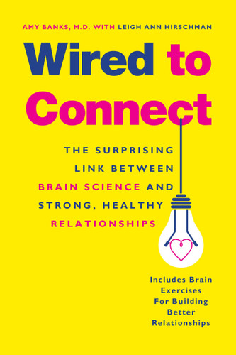 Wired to Connect: The Surprising Link Between Brain Science and Strong, Healthy Relationships book cover by Amy Banks, Leigh Ann Hirschman