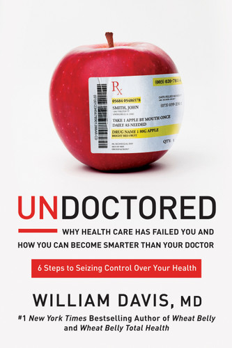 Undoctored: Why Health Care Has Failed You and How You Can Become Smarter Than Your Doctor book cover by William Davis