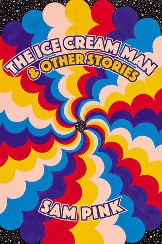 The Ice Cream Man and Other Stories book cover by Sam Pink