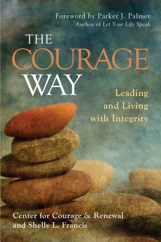 The Courage Way: Leading and Living with Integrity book cover by The Center for Courage & Renewal, Shelly L. Francis
