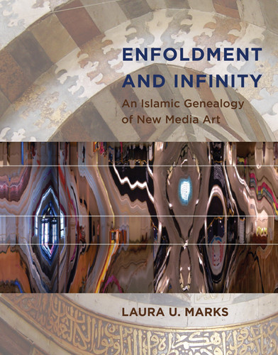 Enfoldment and Infinity: An Islamic Genealogy of New Media Art (Leonardo) book cover by Laura U. Marks