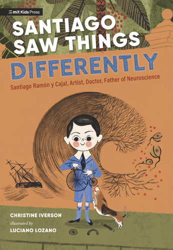 Santiago Saw Things Differently: Santiago Ramón y Cajal, Artist, Doctor, Father of Neuroscience book cover by Christine Iverson