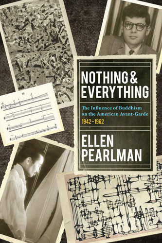 Nothing and Everything - The Influence of Buddhism on the American Avant Garde: 1942 - 1962 book cover by Ellen Pearlman