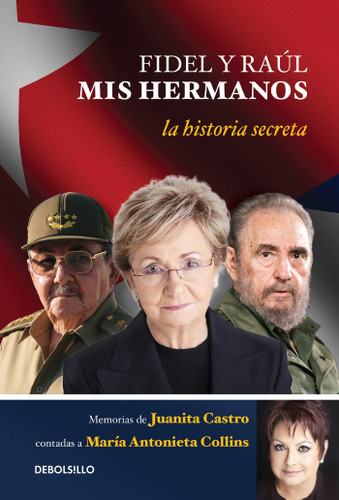 Fidel y Raul, mis hermanos. / My Brothers Fidel and Raul. Juanita Castro's Memoir as Told to Maria Antonieta Collins: La historia secreta: Memorias de Juanita Castro contadas a Maria Antonieta Collins book cover by Juanita Ruz